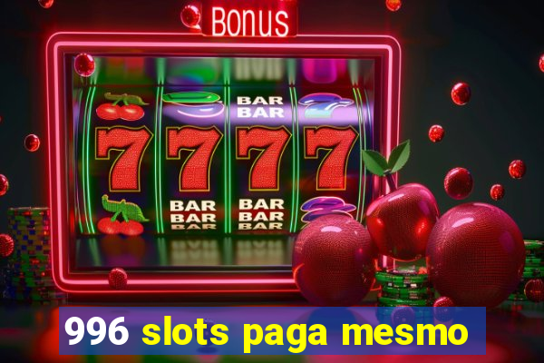 996 slots paga mesmo